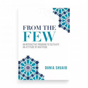 From the Few: An Interactive Program to Cultivate an Attitude of Gratitude by Dunia Shuaib