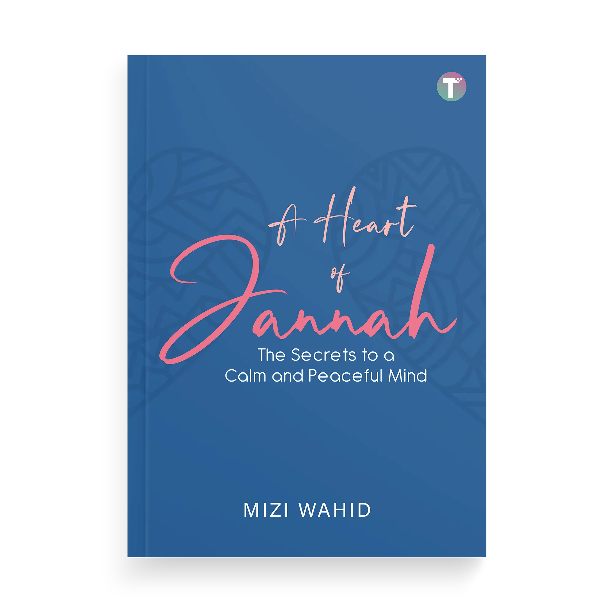 A Heart of Jannah: The Secrets to a Calm and Peaceful Mind by Mizi Wahid