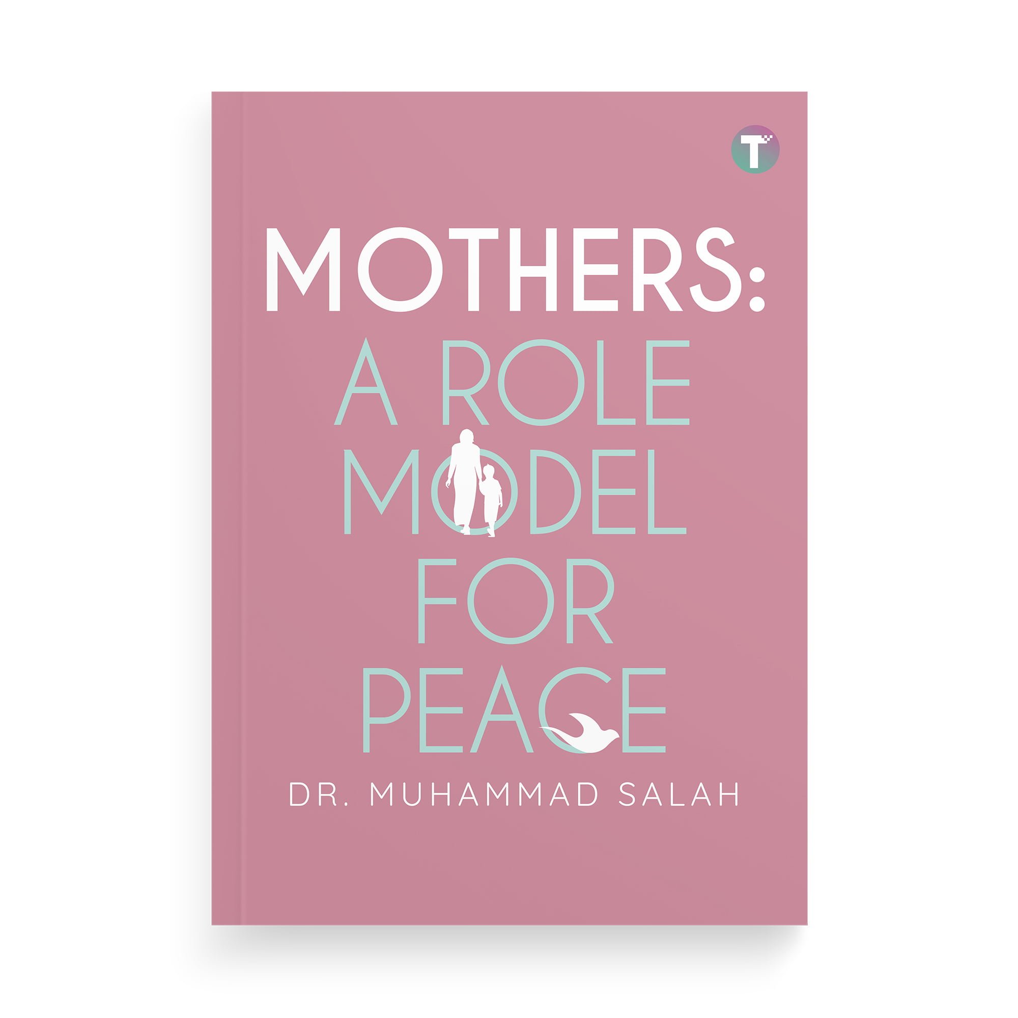 Mothers: A Role Model for Peace by Dr. Muhammad Salah