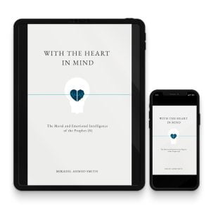With the Heart in Mind: The Moral and Emotional Intelligence of the Prophet (S) (eBook)